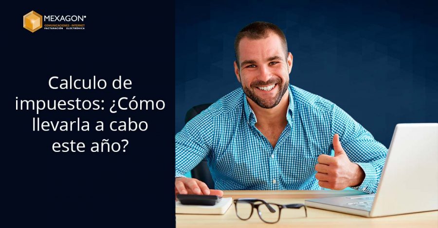 Calculo de impuestos ¿Cómo llevarlo a cabo este año?