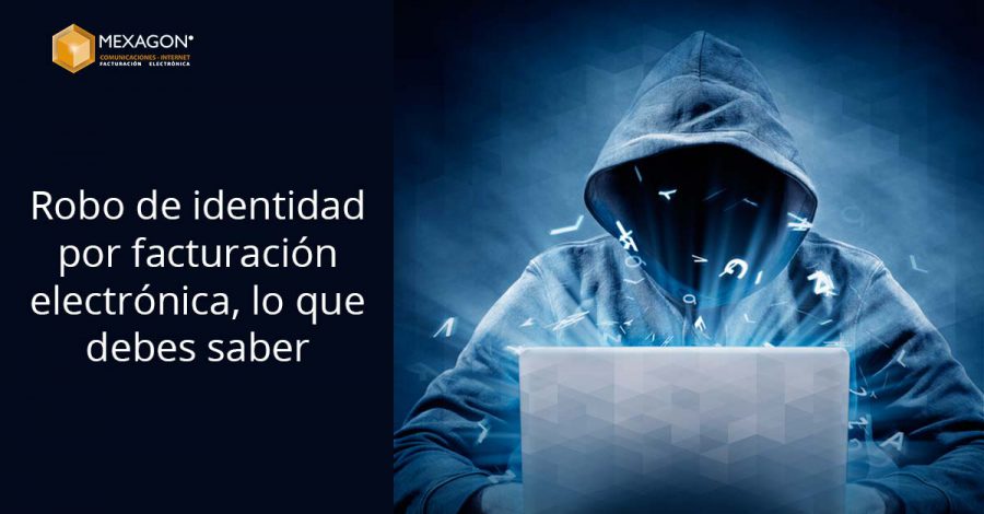 Robo de identidad por facturación electrónica, lo que debemos saber